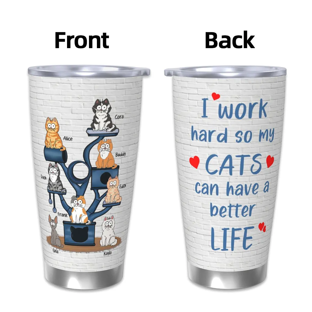 I Work Hard So My Cat Can Have A Better Life - Personalized Custom Tumblers - Perfect Gift For Cat Lovers, Cat Owners, Pet Owners